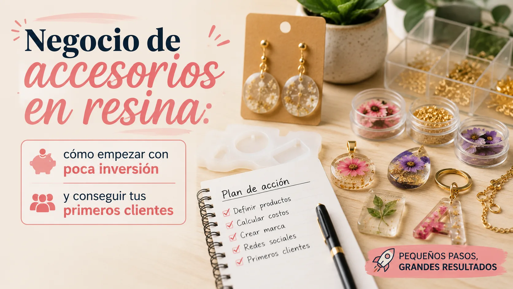 Espacio de trabajo para emprender con accesorios de resina, mostrando piezas terminadas, materiales, herramientas y un plan de acción para iniciar un negocio con poca inversión y conseguir los primeros clientes.